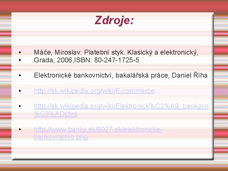 Zdroje: • • Máče, Miroslav: Platební styk. Klasický a elektronický, Grada, 2006, ISBN: 80