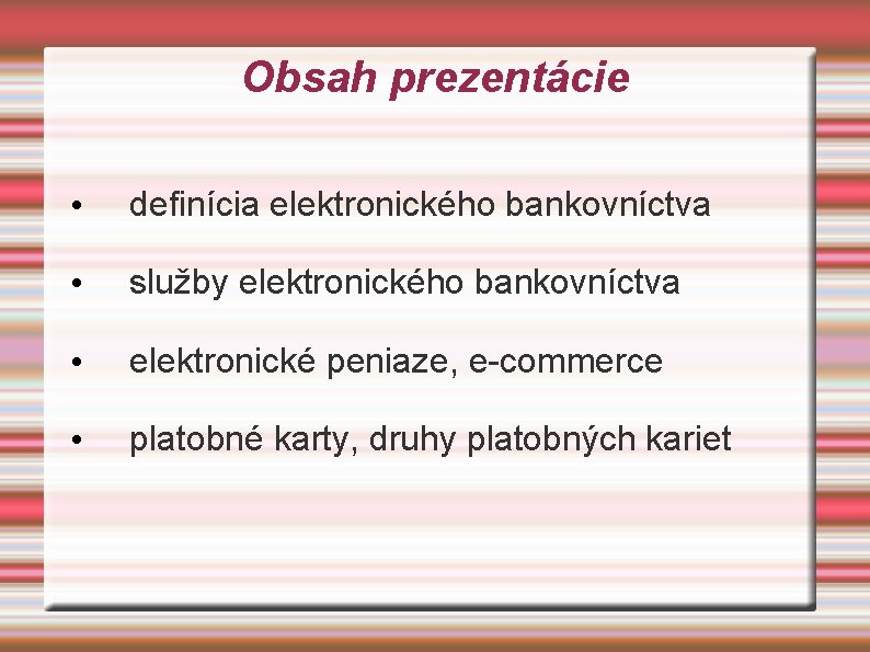 Obsah prezentácie • definícia elektronického bankovníctva • služby elektronického bankovníctva • elektronické peniaze, e-commerce