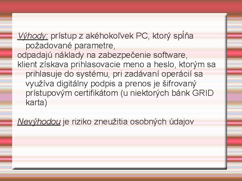 Výhody: prístup z akéhokoľvek PC, ktorý spĺňa požadované parametre, odpadajú náklady na zabezpečenie software,