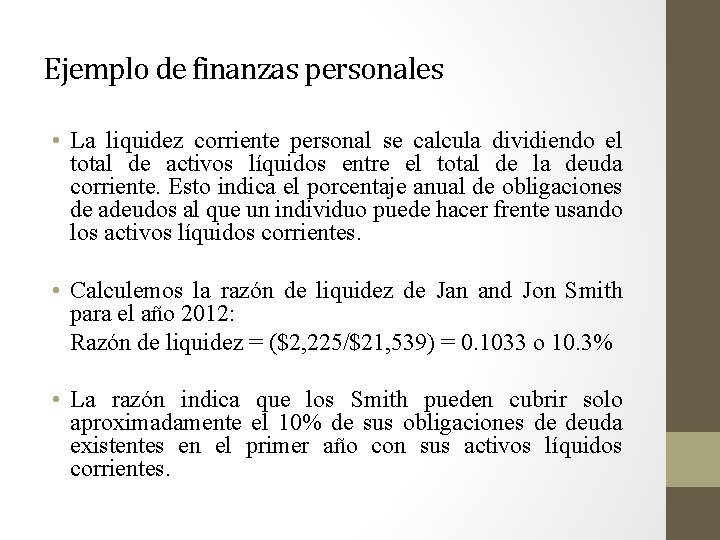 Ejemplo de finanzas personales • La liquidez corriente personal se calcula dividiendo el total