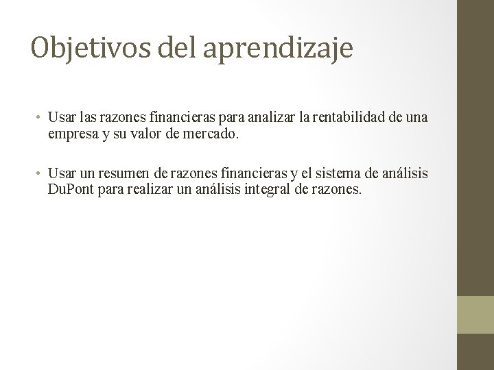 Objetivos del aprendizaje • Usar las razones financieras para analizar la rentabilidad de una