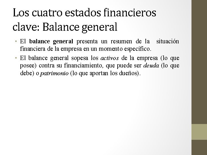 Los cuatro estados financieros clave: Balance general • El balance general presenta un resumen