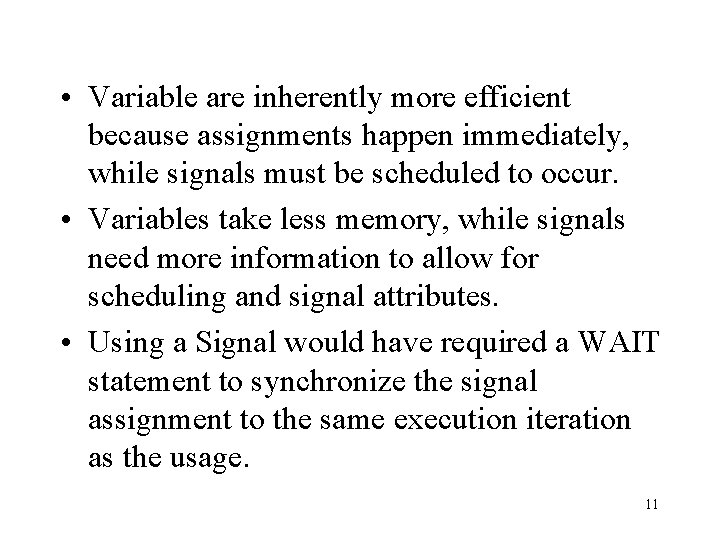  • Variable are inherently more efficient because assignments happen immediately, while signals must