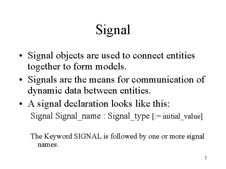 Signal • Signal objects are used to connect entities together to form models. •