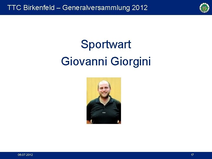 TTC Birkenfeld – Generalversammlung 2012 Sportwart Giovanni Giorgini 06. 07. 2012 17 