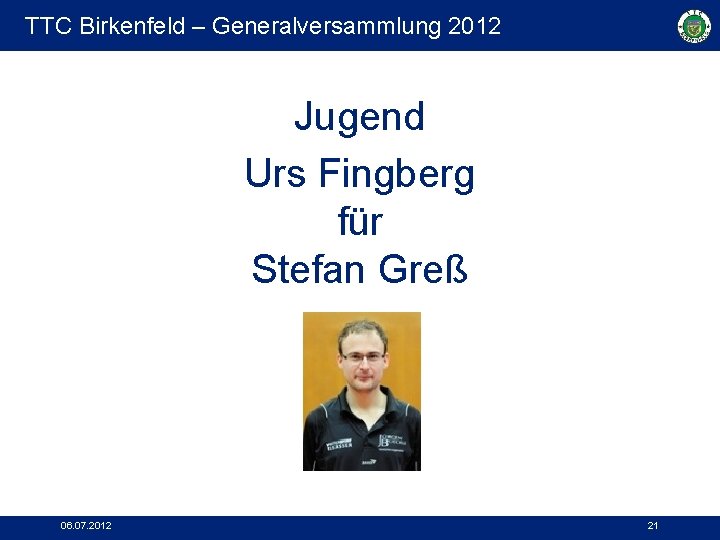 TTC Birkenfeld – Generalversammlung 2012 Jugend Urs Fingberg für Stefan Greß 06. 07. 2012