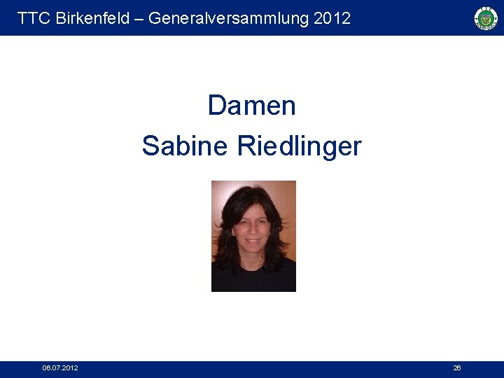 TTC Birkenfeld – Generalversammlung 2012 Damen Sabine Riedlinger 06. 07. 2012 26 