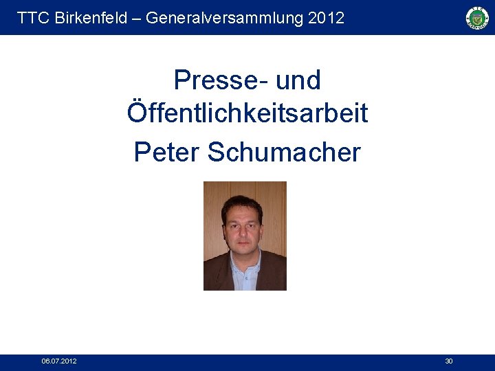 TTC Birkenfeld – Generalversammlung 2012 Presse- und Öffentlichkeitsarbeit Peter Schumacher 06. 07. 2012 30