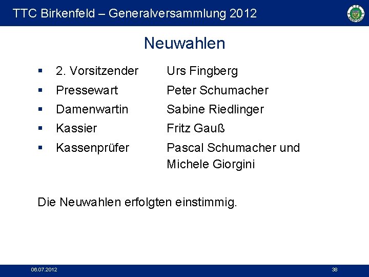 TTC Birkenfeld – Generalversammlung 2012 Neuwahlen § 2. Vorsitzender Urs Fingberg § Pressewart Peter