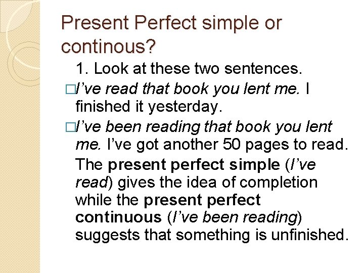 Present Perfect simple or continous? 1. Look at these two sentences. �I’ve read that