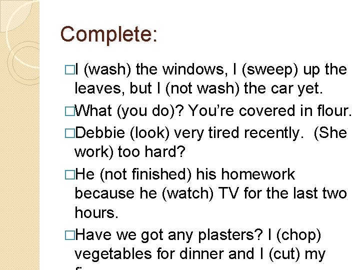 Complete: �I (wash) the windows, I (sweep) up the leaves, but I (not wash)
