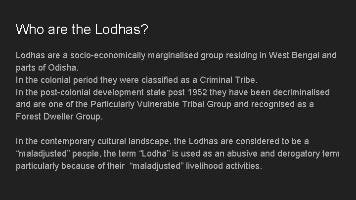 Who are the Lodhas? Lodhas are a socio-economically marginalised group residing in West Bengal