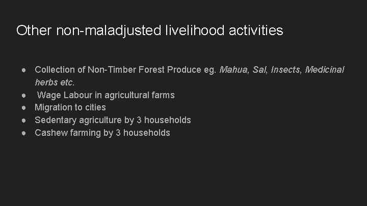 Other non-maladjusted livelihood activities ● Collection of Non-Timber Forest Produce eg. Mahua, Sal, Insects,