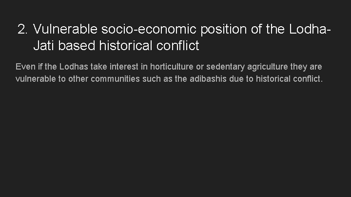 2. Vulnerable socio-economic position of the Lodha. Jati based historical conflict Even if the