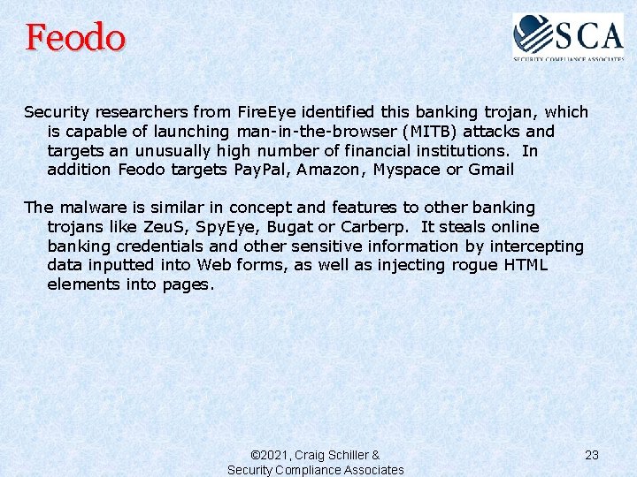 Feodo Security researchers from Fire. Eye identified this banking trojan, which is capable of