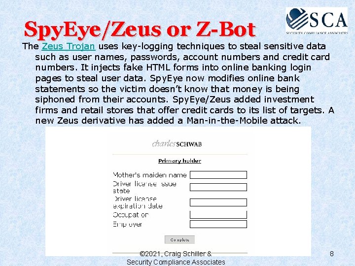 Spy. Eye/Zeus or Z-Bot The Zeus Trojan uses key-logging techniques to steal sensitive data