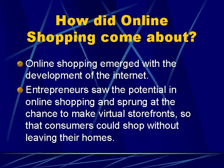 How did Online Shopping come about? Online shopping emerged with the development of the