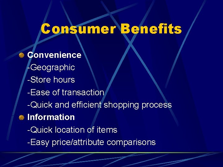 Consumer Benefits Convenience -Geographic -Store hours -Ease of transaction -Quick and efficient shopping process