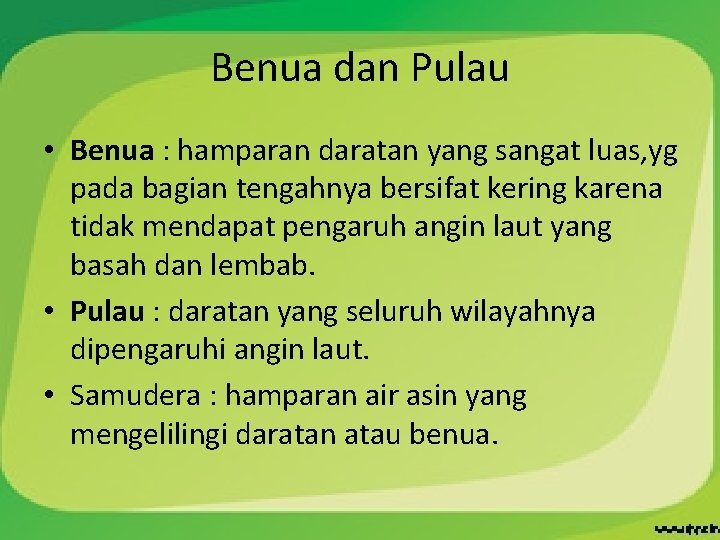 Benua dan Pulau • Benua : hamparan daratan yang sangat luas, yg pada bagian
