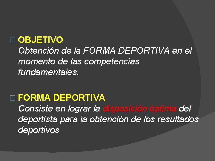 � OBJETIVO Obtención de la FORMA DEPORTIVA en el momento de las competencias fundamentales.