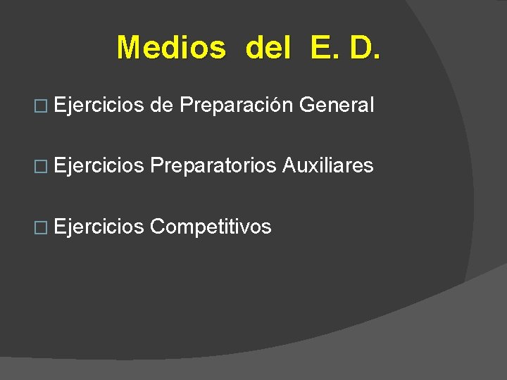 Medios del E. D. � Ejercicios de Preparación General � Ejercicios Preparatorios Auxiliares �