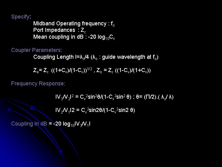 Specify: Midband Operating frequency : fo Port Impedances : Zc Mean coupling in d.