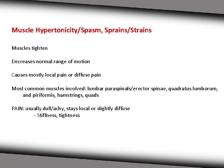 Muscle Hypertonicity/Spasm, Sprains/Strains Muscles tighten Decreases normal range of motion Causes mostly local pain