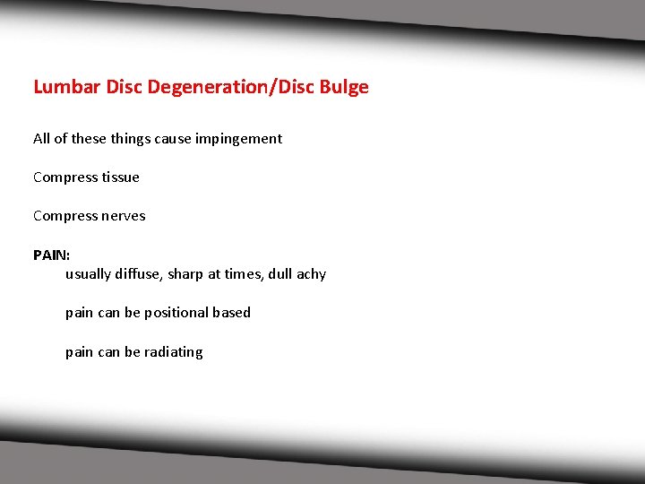 Lumbar Disc Degeneration/Disc Bulge All of these things cause impingement Compress tissue Compress nerves