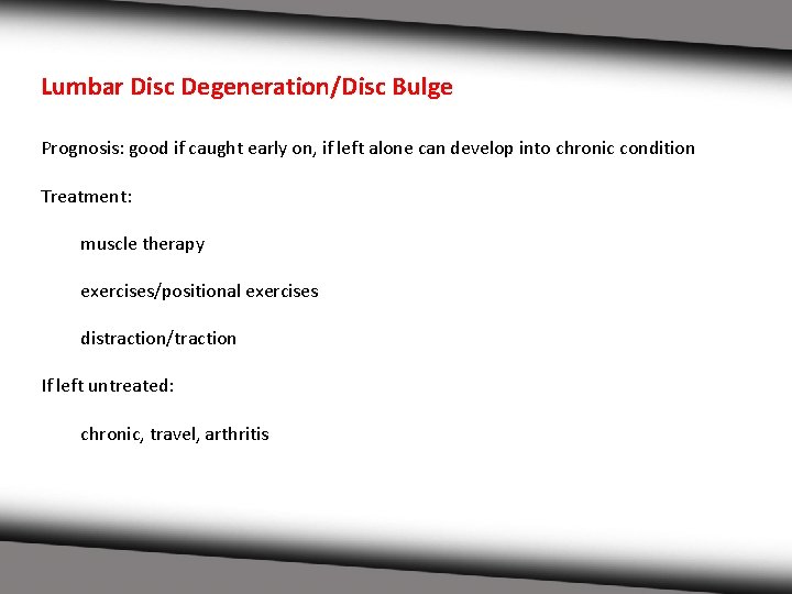 Lumbar Disc Degeneration/Disc Bulge Prognosis: good if caught early on, if left alone can
