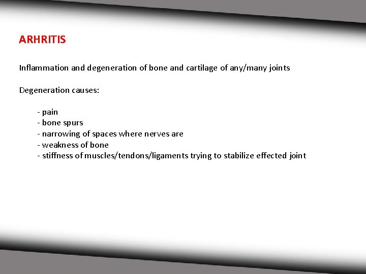 ARHRITIS Inflammation and degeneration of bone and cartilage of any/many joints Degeneration causes: -
