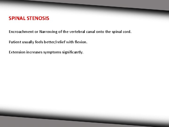 SPINAL STENOSIS Encroachment or Narrowing of the vertebral canal onto the spinal cord. Patient