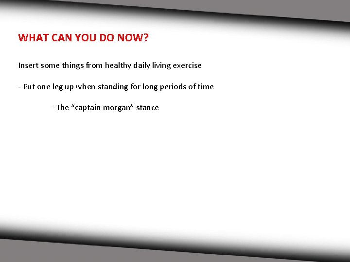 WHAT CAN YOU DO NOW? Insert some things from healthy daily living exercise -