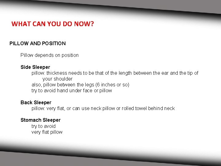 WHAT CAN YOU DO NOW? PILLOW AND POSITION Pillow depends on position Side Sleeper