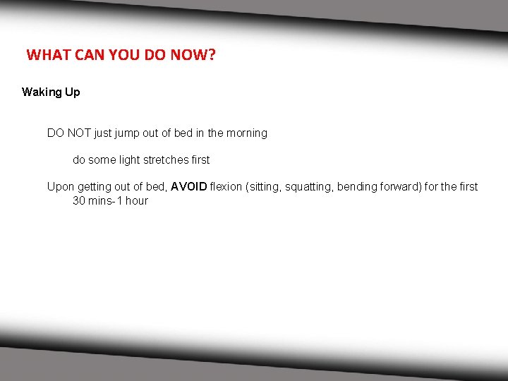 WHAT CAN YOU DO NOW? Waking Up DO NOT just jump out of bed