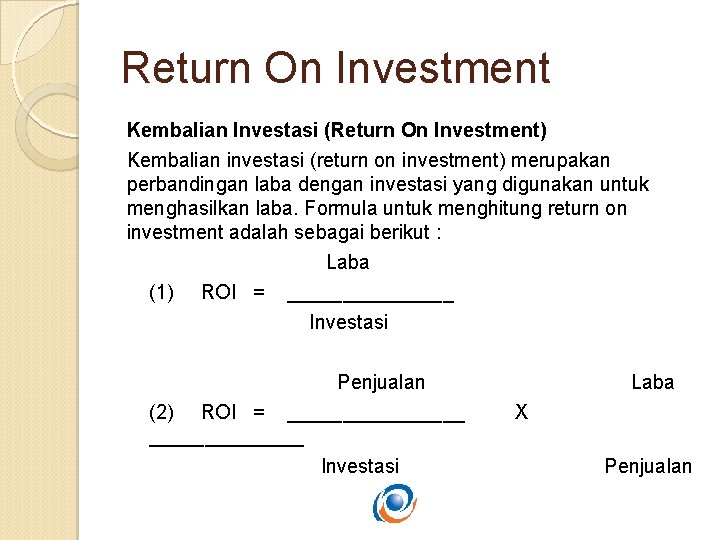 Return On Investment Kembalian Investasi (Return On Investment) Kembalian investasi (return on investment) merupakan