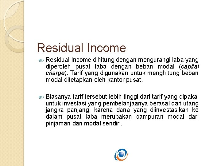 Residual Income dihitung dengan mengurangi laba yang diperoleh pusat laba dengan beban modal (capital