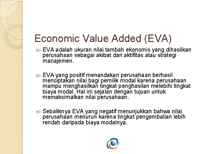 Economic Value Added (EVA) EVA adalah ukuran nilai tambah ekonomis yang dihasilkan perusahaan sebagai