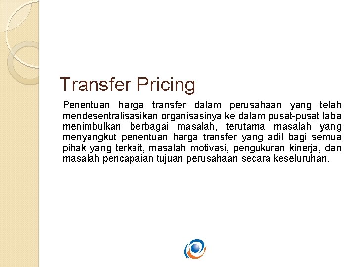 Transfer Pricing Penentuan harga transfer dalam perusahaan yang telah mendesentralisasikan organisasinya ke dalam pusat-pusat