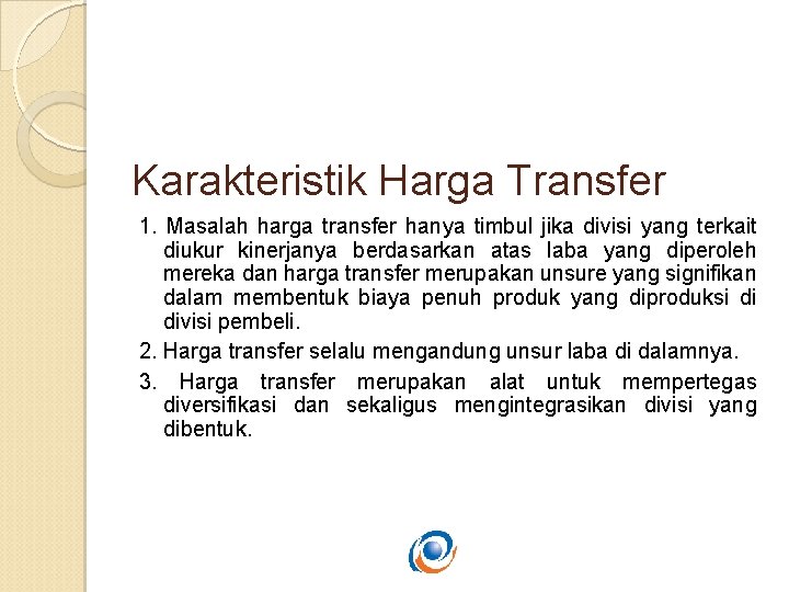 Karakteristik Harga Transfer 1. Masalah harga transfer hanya timbul jika divisi yang terkait diukur