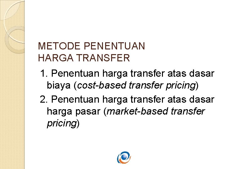 METODE PENENTUAN HARGA TRANSFER 1. Penentuan harga transfer atas dasar biaya (cost-based transfer pricing)