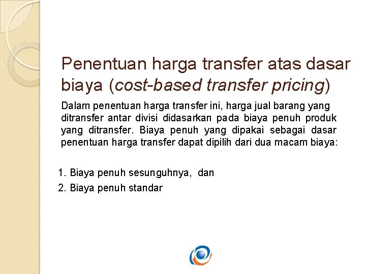Penentuan harga transfer atas dasar biaya (cost-based transfer pricing) Dalam penentuan harga transfer ini,