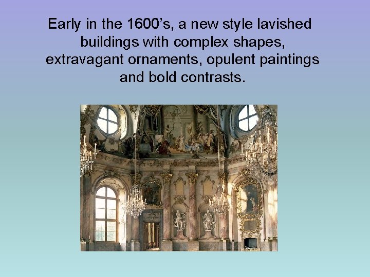  Early in the 1600’s, a new style lavished buildings with complex shapes, extravagant