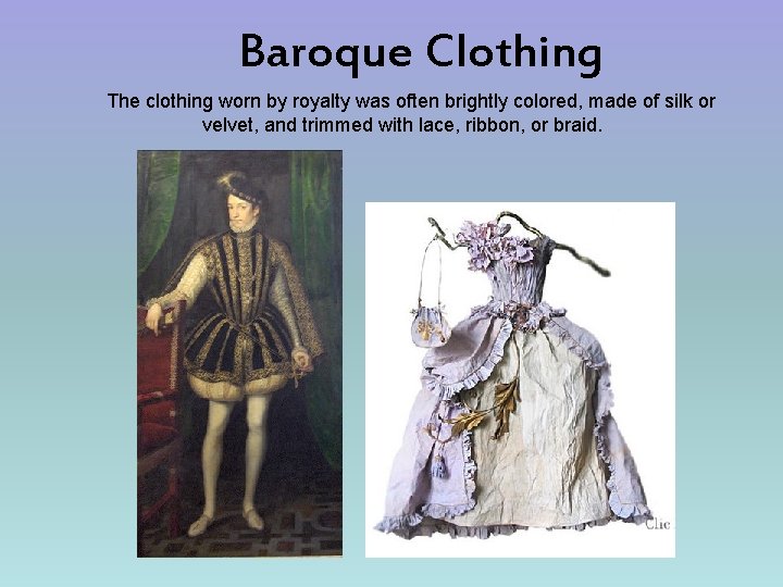  Baroque Clothing The clothing worn by royalty was often brightly colored, made of