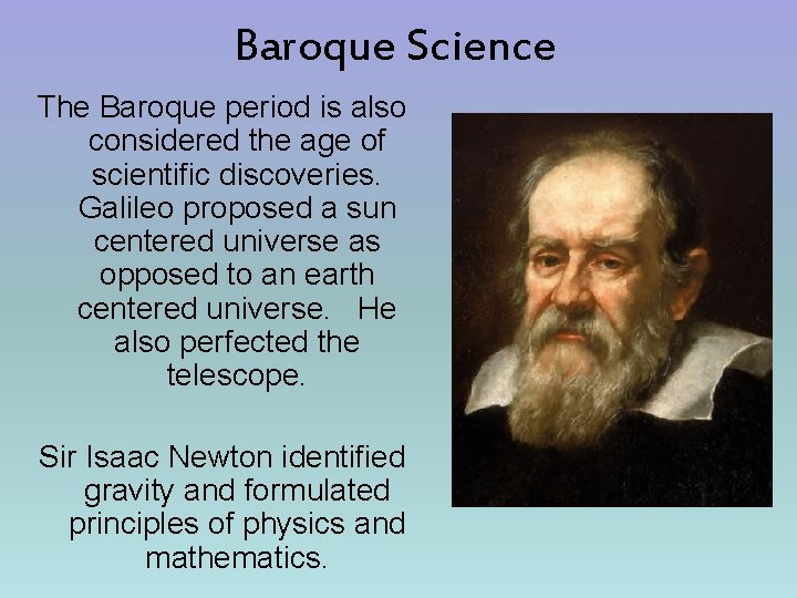 Baroque Science The Baroque period is also considered the age of scientific discoveries. Galileo