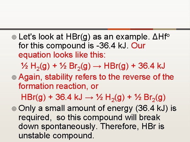 ¥ Let's look at HBr(g) as an example. ΔHfo for this compound is -36.