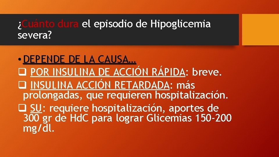 ¿Cuánto dura el episodio de Hipoglicemia severa? • DEPENDE DE LA CAUSA… q POR