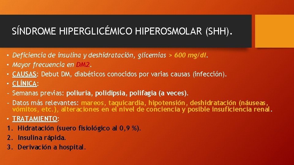 SÍNDROME HIPERGLICÉMICO HIPEROSMOLAR (SHH). Deficiencia de insulina y deshidratación, glicemias > 600 mg/dl. Mayor