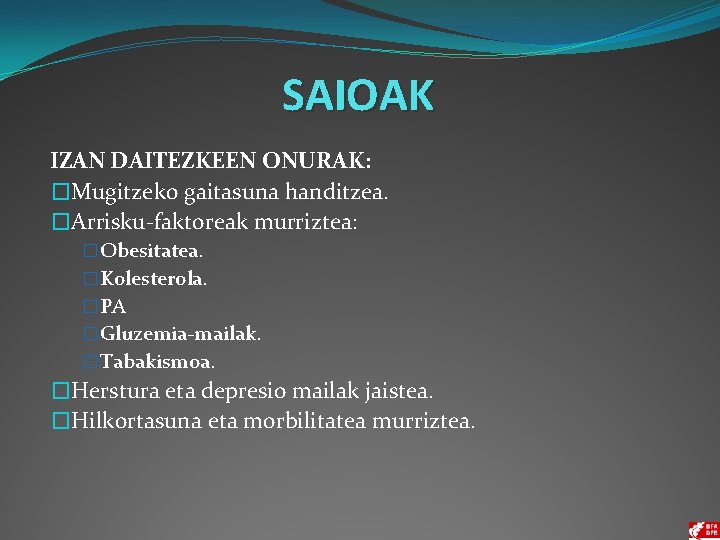 SAIOAK IZAN DAITEZKEEN ONURAK: �Mugitzeko gaitasuna handitzea. �Arrisku-faktoreak murriztea: � Obesitatea. � Kolesterola. �