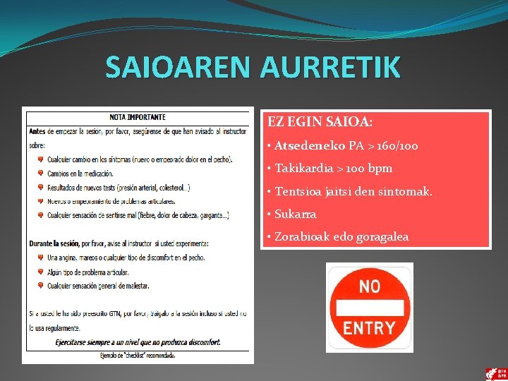 SAIOAREN AURRETIK EZ EGIN SAIOA: • Atsedeneko PA > 160/100 • Takikardia > 100