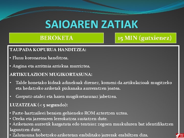 SAIOAREN ZATIAK BEROKETA 15 MIN (gutxienez) TAUPADA KOPURUA HANDITZEA: • Fluxu koronarioa handitzea. •